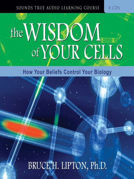 Title details for The Wisdom of Your Cells by Bruce H. Lipton, PhD - Available